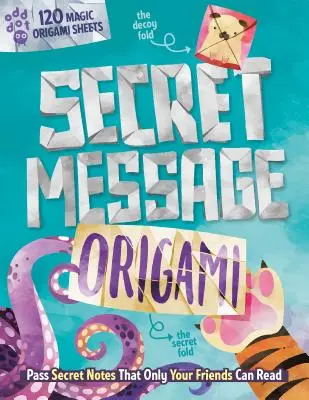 Mesaj secret Origami: Pass Secret Notes That Only Your Friends Can Read! [Cu 120 de foi de origami] - Secret Message Origami: Pass Secret Notes That Only Your Friends Can Read! [With 120 Origami Sheets]