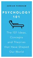 Psihologia 101: Cele 101 idei, concepte și teorii care ne-au modelat lumea - Psychology 101: The 101 Ideas, Concepts and Theories That Have Shaped Our World