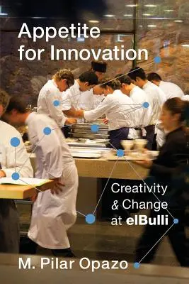 Apetitul pentru inovație: Creativitate și schimbare la Elbulli - Appetite for Innovation: Creativity and Change at Elbulli