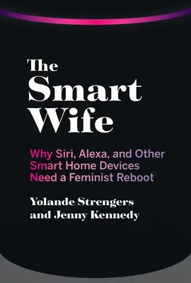 The Smart Wife: De ce Siri, Alexa și alte dispozitive inteligente de acasă au nevoie de o relansare feministă - The Smart Wife: Why Siri, Alexa, and Other Smart Home Devices Need a Feminist Reboot