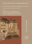 Cercetări actuale în egiptologie 2017: Proceedings of the Eighteenth Annual Symposium: Universitatea din Napoli, „L'orientale” 3-6 mai 2017 - Current Research in Egyptology 2017: Proceedings of the Eighteenth Annual Symposium: University of Naples, 'L'orientale' 3-6 May 2017