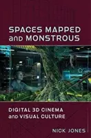 Spații cartografiate și monstruoase: Cinema 3D digital și cultură vizuală - Spaces Mapped and Monstrous: Digital 3D Cinema and Visual Culture