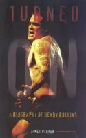 Turned On: O biografie a lui Henry Rollins (actualizată) - Turned On: A Biography of Henry Rollins (Updated)