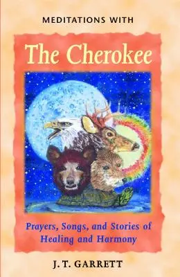 Meditații cu Cherokee: Rugăciuni, cântece și povești de vindecare și armonie - Meditations with the Cherokee: Prayers, Songs, and Stories of Healing and Harmony