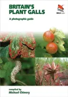 Britain's Plant Galls: Un ghid fotografic - Britain's Plant Galls: A Photographic Guide