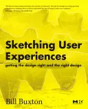 Schițarea experiențelor utilizatorilor: Obținerea designului corect și a designului corect - Sketching User Experiences: Getting the Design Right and the Right Design