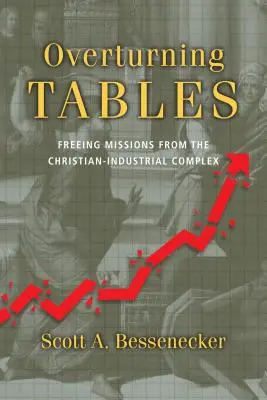 Overturning Tables: Eliberarea misiunilor de complexul creștin-industrial - Overturning Tables: Freeing Missions from the Christian-Industrial Complex