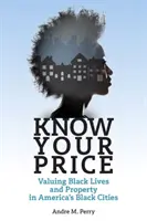 Know Your Price: Valorificarea vieților și proprietăților negrilor în orașele negrilor din America - Know Your Price: Valuing Black Lives and Property in America's Black Cities