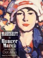 Makeshift și Hunger March - Două romane de Dot Allan - Makeshift and Hunger March - Two Novels by Dot Allan