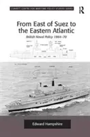 De la est de Suez la Atlanticul de Est: Politica navală britanică 1964-70 - From East of Suez to the Eastern Atlantic: British Naval Policy 1964-70