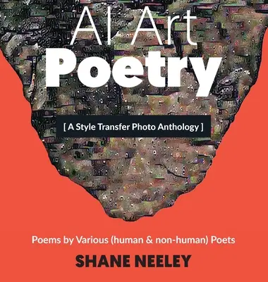 AI Art - Poezie: O antologie fotografică cu transfer de stil și poezii ale poeților (umani și non-umani) - AI Art - Poetry: A Style Transfer Photo Anthology with Poems by (human & non-human) Poets