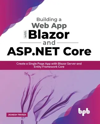 Construirea unei aplicații web cu Blazor și ASP .Net Core: Crearea unei aplicații cu o singură pagină cu Blazor Server și Entity Framework Core - Building a Web App with Blazor and ASP .Net Core: Create a Single Page App with Blazor Server and Entity Framework Core