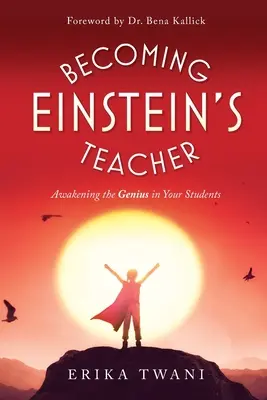 Becoming Einstein's Teacher: Trezirea geniului din elevii dumneavoastră - Becoming Einstein's Teacher: Awakening the Genius in Your Students