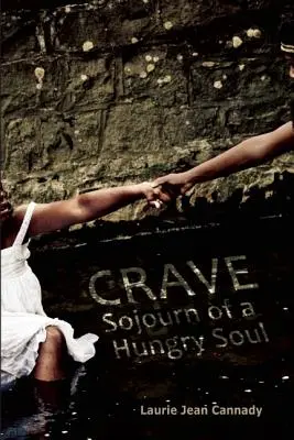 Crave: Călătoria unui suflet înfometat: Sojourn of a Hungry Soul - Crave: Sojourn of a Hungry Soul