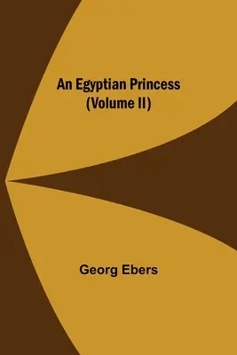 O prințesă egipteană (Volumul II) - An Egyptian Princess (Volume II)
