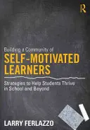 Construirea unei comunități de elevi auto-motivați: Strategii pentru a-i ajuta pe elevi să se dezvolte în școală și în afara ei - Building a Community of Self-Motivated Learners: Strategies to Help Students Thrive in School and Beyond