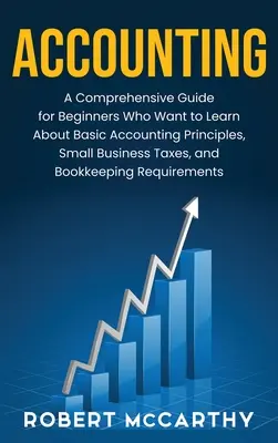 Contabilitate: Un ghid cuprinzător pentru începătorii care doresc să învețe despre principiile contabile de bază, impozitele pentru întreprinderile mici și Boo - Accounting: A Comprehensive Guide for Beginners Who Want to Learn About Basic Accounting Principles, Small Business Taxes, and Boo