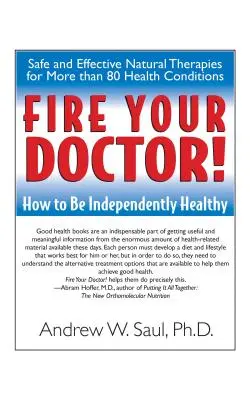 Concediază-ți doctorul! Cum să fii sănătos în mod independent - Fire Your Doctor!: How to Be Independently Healthy