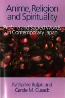 Anime, religie și spiritualitate: Lumi profane și sacre în Japonia contemporană - Anime, Religion and Spirituality: Profane and Sacred Worlds in Contemporary Japan