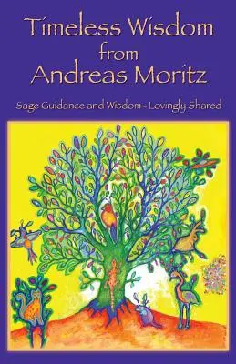 Înțelepciune atemporală de la Andreas Moritz - Timeless Wisdom from Andreas Moritz
