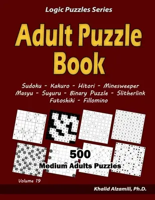 Carte de puzzle pentru adulți: 500 de puzzle-uri medii pentru adulți (Sudoku, Kakuro, Hitori, Minesweeper, Masyu, Suguru, Binary Puzzle, Slitherlink, Futoshiki, - Adult Puzzle Book: 500 Medium Adults Puzzles (Sudoku, Kakuro, Hitori, Minesweeper, Masyu, Suguru, Binary Puzzle, Slitherlink, Futoshiki,