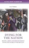 Dying for the Nation: Moarte, durere și doliu în al Doilea Război Mondial în Marea Britanie - Dying for the Nation: Death, Grief and Bereavement in Second World War Britain