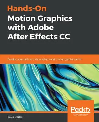 Hands-On Motion Graphics with Adobe After Effects CC: Dezvoltă-ți abilitățile de artist în efecte vizuale și motion graphics - Hands-On Motion Graphics with Adobe After Effects CC: Develop your skills as a visual effects and motion graphics artist