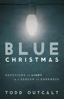 Crăciunul albastru: Devoțiuni de lumină într-un anotimp de întuneric - Blue Christmas: Devotions of Light in a Season of Darkness