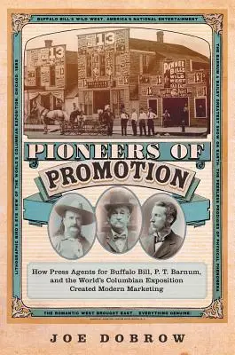 Pionierii promovării, 5: Cum agenții de presă pentru Buffalo Bill, P. T. Barnum și Expoziția columbiană mondială au creat marketingul modern - Pioneers of Promotion, 5: How Press Agents for Buffalo Bill, P. T. Barnum, and the World's Columbian Exposition Created Modern Marketing