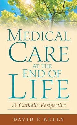 Îngrijirea medicală la sfârșitul vieții: O perspectivă catolică - Medical Care at the End of Life: A Catholic Perspective