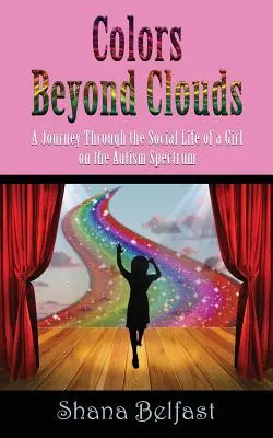 Culori dincolo de nori: O călătorie prin viața socială a unei fete din spectrul autismului (A Journey Through the Social Life of a Girl on the Autism Spectrum) - Colors Beyond Clouds: A Journey Through the Social Life of a Girl on the Autism Spectrum