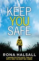 Keep You Safe: Un thriller psihologic captivant cu o răsturnare de situație pe care nu o vei vedea venind - Keep You Safe: A Gripping Psychological Thriller with a Twist You Won't See Coming