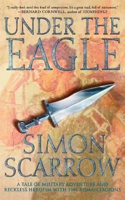 Sub vultur: O poveste de aventură militară și eroism nesăbuit cu legiunile romane - Under the Eagle: A Tale of Military Adventure and Reckless Heroism with the Roman Legions