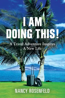 Eu fac asta! O aventură de călătorie inspiră o nouă viață - I Am Doing This! A Travel Adventure Inspires A New Life