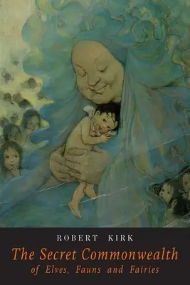 The Secret Commonwealth of Elves Fauns and Fairies (Comunitatea secretă a elfilor, faunilor și zânelor) - The Secret Commonwealth of Elves Fauns and Fairies