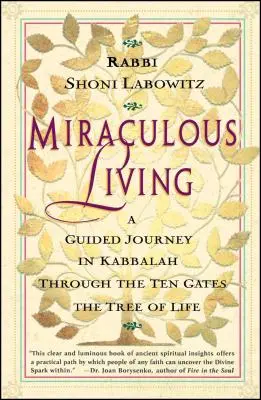 Viața miraculoasă: O călătorie ghidată în Kabbalah prin cele zece porți ale Arborelui Vieții - Miraculous Living: A Guided Journey in Kabbalah Through the Ten Gates of the Tree of Life