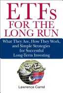 Etfs pe termen lung: Ce sunt, cum funcționează și strategii simple pentru investiții de succes pe termen lung - Etfs for the Long Run: What They Are, How They Work, and Simple Strategies for Successful Long-Term Investing