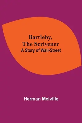 Bartleby, Scrimătorul: O poveste despre Wall-Street - Bartleby, The Scrivener: A Story Of Wall-Street