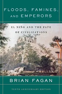 Inundații, foamete și împărați: El Nino și destinul civilizațiilor - Floods, Famines, and Emperors: El Nino and the Fate of Civilizations