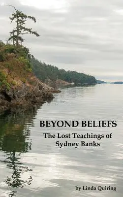 Dincolo de credințe: Învățăturile pierdute ale lui Sydney Banks - Beyond Beliefs: The Lost Teachings of Sydney Banks