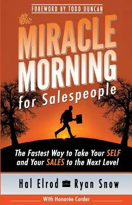 Dimineața miraculoasă pentru vânzători: Cea mai rapidă cale de a-ți duce SINELE și VÂNZĂRILE la nivelul următor - The Miracle Morning for Salespeople: The Fastest Way to Take Your SELF and Your SALES to the Next Level