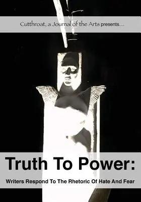 Adevărul la putere: Writers Respond to the Rhetoric of Hate and Fear (Scriitorii răspund retoricii urii și fricii) - Truth to Power: Writers Respond to the Rhetoric of Hate and Fear