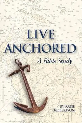 Trăiți ancorați: Un studiu biblic - Live Anchored: A Bible Study