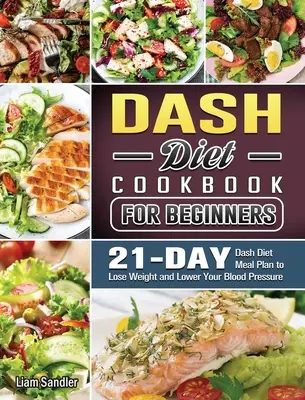 The Complete Dash Diet Cookbook: Rețete sănătoase și plan alimentar pentru 3 săptămâni - The Complete Dash Diet Cookbook: Healthy Recipes and 3-Week Meal Plan