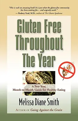 Fără gluten pe tot parcursul anului: Un ghid de doi ani, lună de lună, pentru o alimentație sănătoasă - Gluten Free Throughout the Year: A Two-Year, Month-To-Month Guide for Healthy Eating