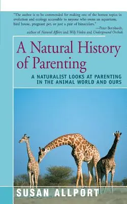 O istorie naturală a parentingului: Un naturalist privește parentingul în lumea animală și în lumea noastră - A Natural History of Parenting: A Naturalist Looks at Parenting in the Animal World and Ours