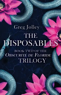 The Disposables: Cartea a doua a trilogiei Obscurit de Floride - The Disposables: Book Two of the Obscurit de Floride Trilogy