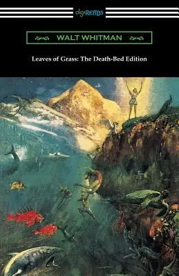 Frunze de iarbă: Ediția de pe patul morții (cu o introducere de John Burroughs) - Leaves of Grass: The Death-Bed Edition (with an Introduction by John Burroughs)