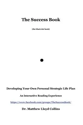 Cartea succesului: Dezvoltarea propriului plan personal strategic de viață - The Success Book: Developing Your Own Personal Strategic Life Plan