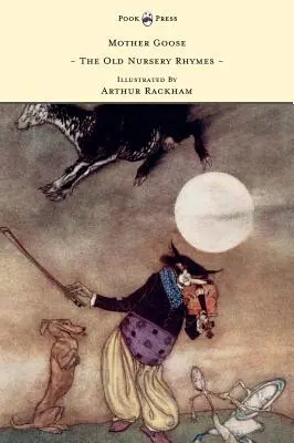 Mother Goose - The Old Nursery Rhymes Ilustrată de Arthur Rackham - Mother Goose - The Old Nursery Rhymes Illustrated by Arthur Rackham